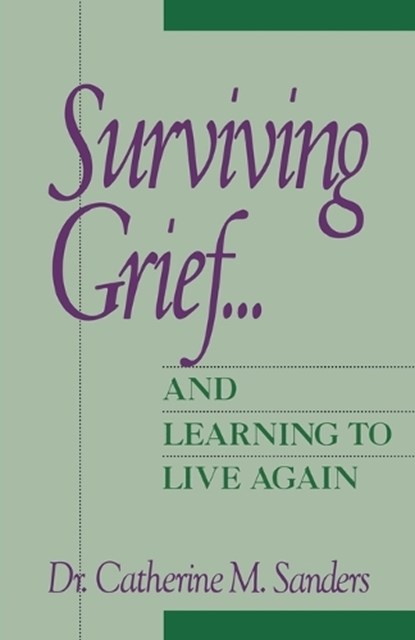 Surviving Grief ... and Learning to Live Again, Catherine M. Sanders - Paperback - 9780471534716