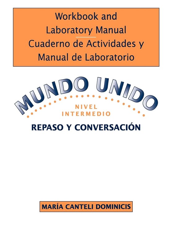 Workbook and Laboratory Manual Cuaderno de Actividades y Manual de Laboratorio to accompany Mundo Unido: Repaso y Conversacion, Nivel Intermedio