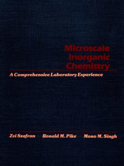 Microscale Inorganic Chemistry, ZVI (MERRIMACK COLLEGE,  North Andover, MA) Szafran ; Ronald M. (Merrimack College, North Andover, MA) Pike ; Mono M. (Merrimack College, North Andover, MA) Singh - Paperback - 9780471619963