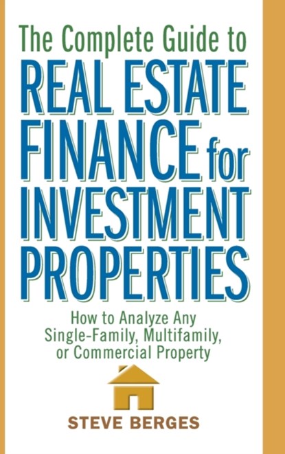 The Complete Guide to Real Estate Finance for Investment Properties, Steve Berges - Gebonden - 9780471647126