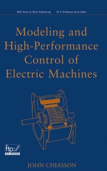 Modeling and High Performance Control of Electric Machines, JOHN (BOISE STATE UNIVERSITY,  USA) Chiasson - Gebonden - 9780471684497