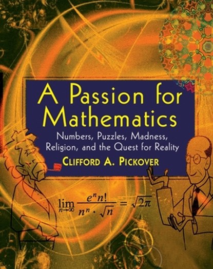 A Passion for Mathematics: Numbers, Puzzles, Madness, Religion, and the Quest for Reality, Clifford A. Pickover - Paperback - 9780471690986
