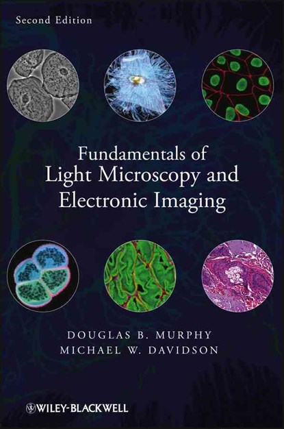 Fundamentals of Light Microscopy and Electronic Imaging, DOUGLAS B. (UNIVERSITY OF PENNSYLVANIA,  Howard Hughes Medical Institute) Murphy ; Michael W. (National High Magnetic Field Laboratory, Florida State University) Davidson - Gebonden - 9780471692140