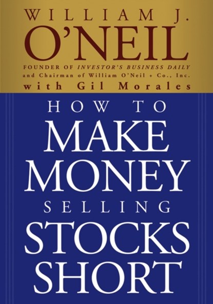 How to Make Money Selling Stocks Short, William J. O'Neil ; Gil Morales - Paperback - 9780471710493