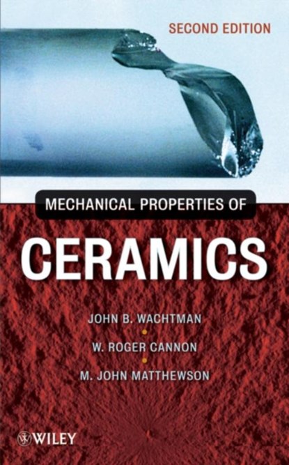 Mechanical Properties of Ceramics, John B. (Rutgers Univ Wachtman ; W. Roger (Rutgers Univ Cannon ; M. John (Rutgers Univ Matthewson - Gebonden - 9780471735816