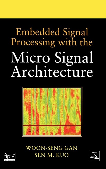 Embedded Signal Processing with the Micro Signal Architecture, WOON-SENG (NANYANG TECHNOLOGICAL UNIVERSITY,  Singapore) Gan ; Sen M. (Northern Illinois University) Kuo - Gebonden - 9780471738411