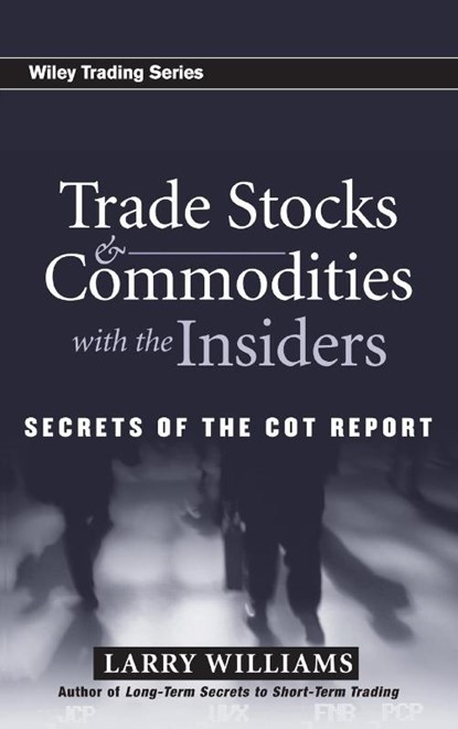 Trade Stocks and Commodities with the Insiders, Larry Williams - Gebonden - 9780471741251
