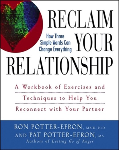 Reclaim Your Relationship: A Workbook of Exercises and Techniques to Help You Reconnect with Your Partner, Patricia S. Potter-Efron - Paperback - 9780471749325