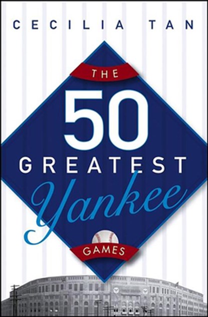 The 50 Greatest Yankee Games, Cecilia Tan - Paperback - 9780471763130