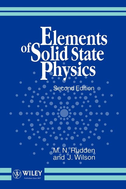 Elements of Solid State Physics, MICHAEL N. (NORTHUMBRIA UNIVERSITY OF NEWCASTLE,  UK) Rudden ; John (Northumbria University of Newcastle, UK) Wilson - Paperback - 9780471929734