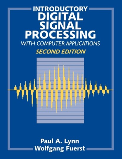 Introductory Digital Signal Processing with Computer Applications, PAUL A. (FORMERLY IMPERIAL COLLEGE OF SCIENCE,  Technology and Medicine, University of London, UK) Lynn ; Wolfgang (Information Management Services, United Nations, New York) Fuerst - Paperback - 9780471976318