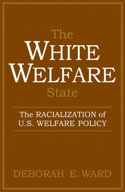 The White Welfare State, Deborah E. Ward - Paperback - 9780472030958