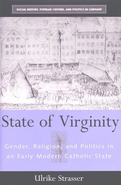 STATE OF VIRGINITY: GENDER, RELIGION, AND POLITICS IN AN EARLY MODERN CATHOLIC STATE, niet bekend - Paperback - 9780472032150