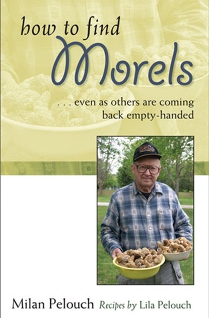 How to Find Morels, Milan Pelouch - Paperback - 9780472032747