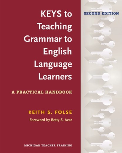 Keys to Teaching Grammar to English Language Learners, Second Ed., Keith S. Folse - Paperback - 9780472036677