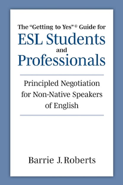 The "Getting to Yes" Guide for ESL Students and Professionals, Barrie J Roberts - Paperback - 9780472039678