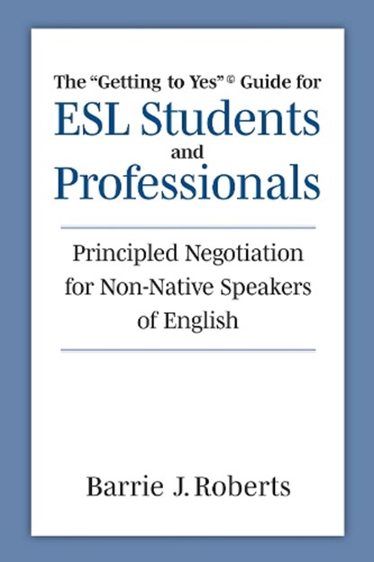 The "Getting to Yes" Guide for ESL Students and Professionals, Barrie J. Roberts - Paperback - 9780472039678