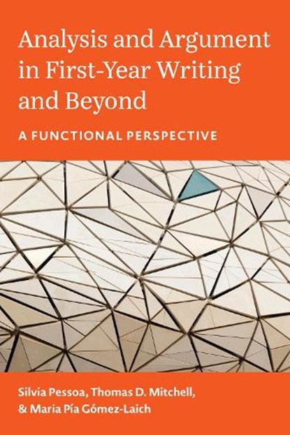 Analysis and Argument in First-Year Writing and Beyond, Silvia Pessoa ; Thomas D. Mitchell ; Maria Pia Gomez-Laich - Paperback - 9780472039777