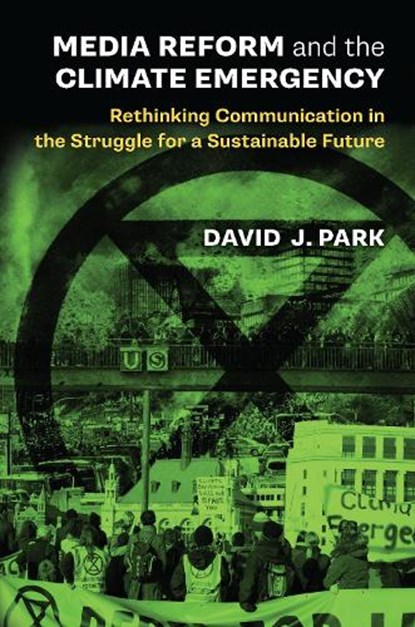 Media Reform and the Climate Emergency, David J Park - Paperback - 9780472040032