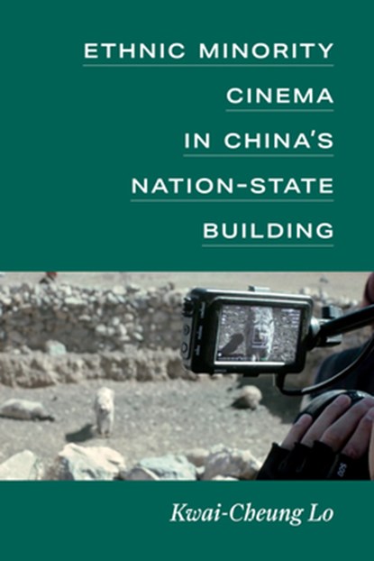 Ethnic Minority Cinema in China's Nation-State Building, Kwai-Cheung Lo - Paperback - 9780472057276