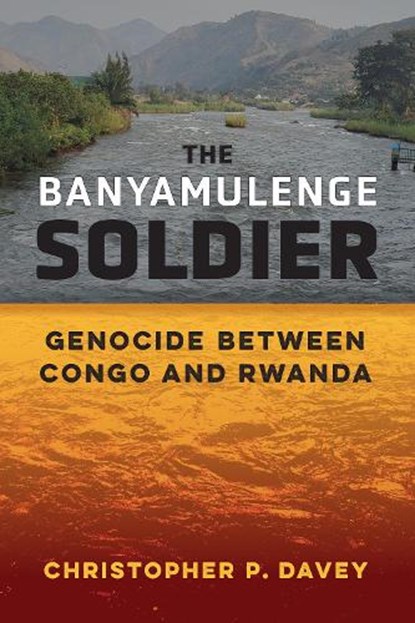 The Banyamulenge Soldier,  Christopher P. Davey - Paperback - 9780472057696