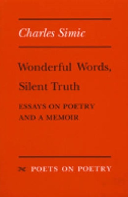 Wonderful Words, Silent Truth, Charles Simic - Paperback - 9780472064212