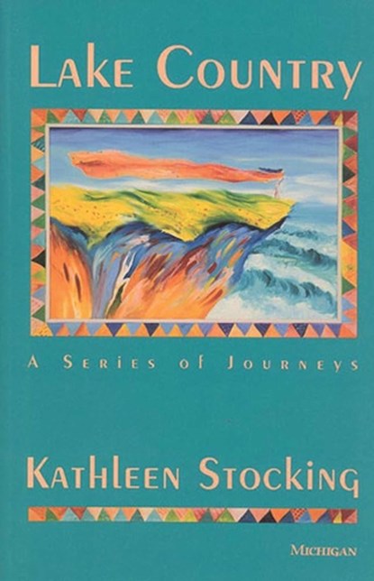 Lake Country: A Series of Journeys, Kathleen Stocking - Paperback - 9780472065165