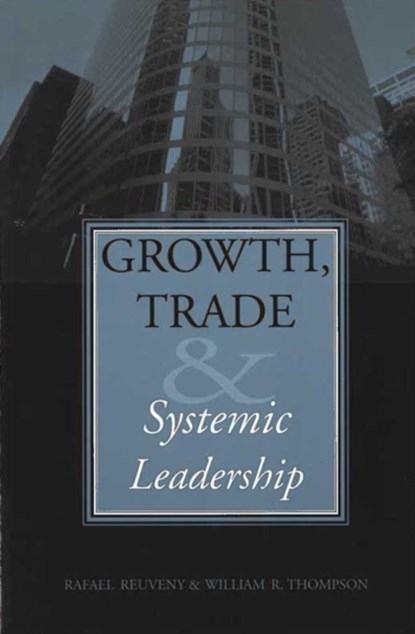 Growth, Trade, and Systemic Leadership, William R. Thompson ; Rafael Reuveny - Paperback - 9780472068500