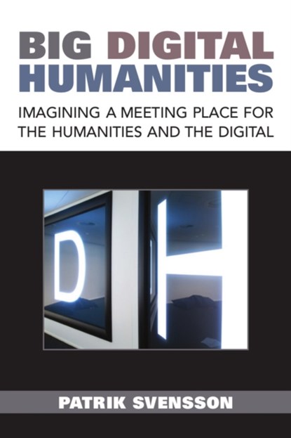 Big Digital Humanities, Patrik Svensson - Gebonden - 9780472073061