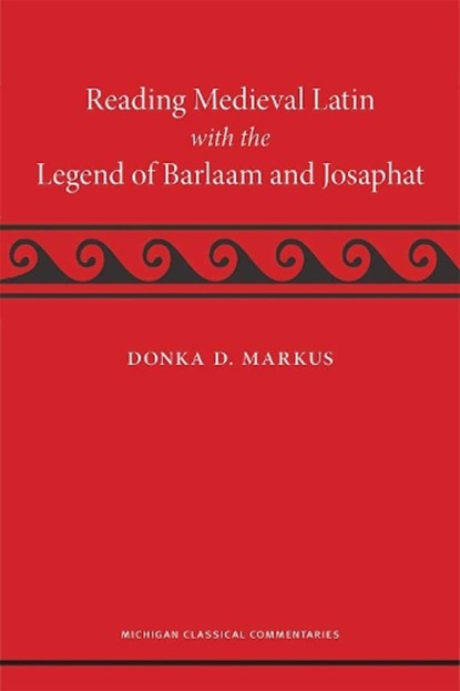 Reading Medieval Latin with the Legend of Barlaam and Josaphat, Donka Markus - Gebonden - 9780472073849