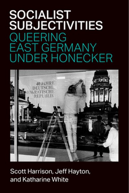 Socialist Subjectivities: Queering East Germany Under Honecker, Katharine White - Gebonden - 9780472077366