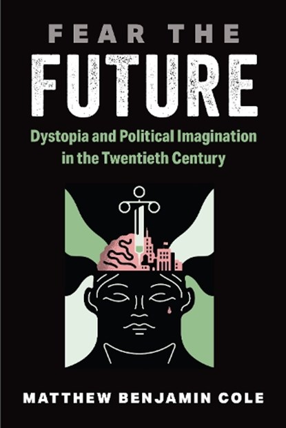 Fear the Future, Dr. Matthew Benjamin Cole - Gebonden - 9780472077748