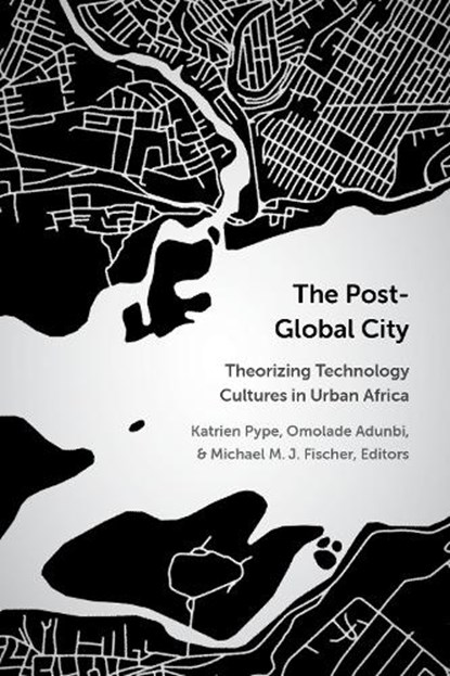 The Post-Global City, Katrien Pype ; Omolade Adunbi ; Michael M.J. Fischer - Gebonden - 9780472077823