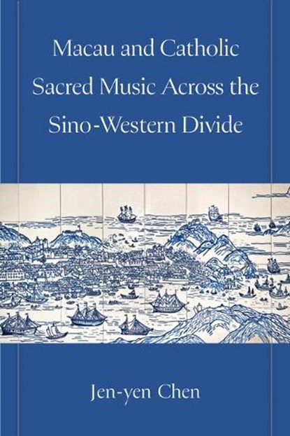 Macau and Catholic Sacred Music Across the Sino-Western Divide, Jen-yen Chen - Gebonden - 9780472078011