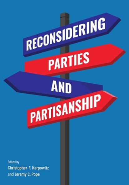 Reconsidering Parties and Partisanship, Christopher F. Karpowitz ; Jeremy C Pope - Gebonden - 9780472078035