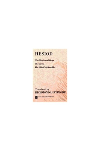 The Works and Days; Theogony; The Shield of Herakles, Hesiod - Paperback - 9780472081615