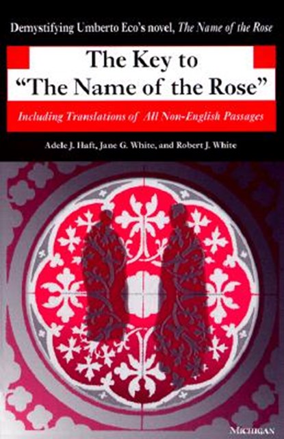The Key to The Name of the Rose, Adele J. Haft ; Jane G. White ; Robert J. White - Paperback - 9780472086214