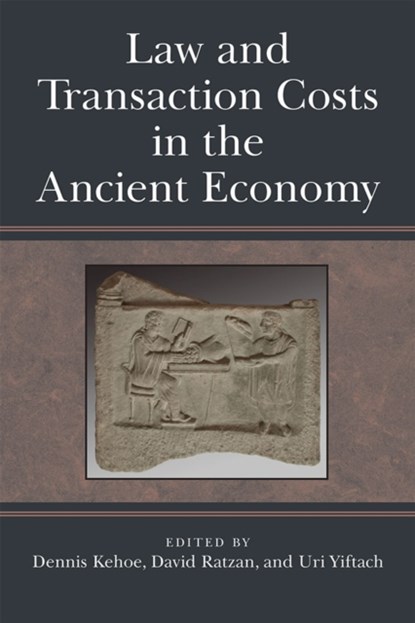 Law and Transaction Costs in the Ancient Economy, Dennis Kehoe ; David Ratzan ; Uri Yiftach - Gebonden - 9780472119608