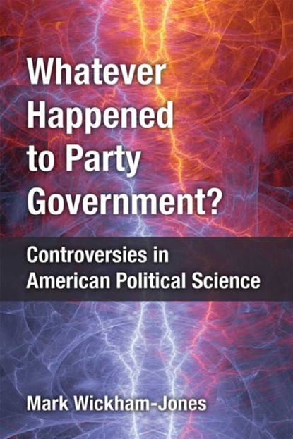 Whatever Happened to Party Government?, Mark Wickham-Jones - Gebonden - 9780472130887