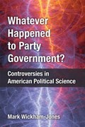 Whatever Happened to Party Government? | Mark Wickham-Jones | 