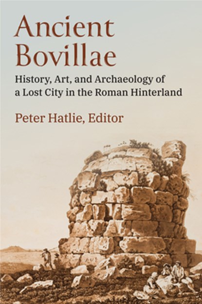 Ancient Bovillae: History, Art, and Archaeology of a Lost City in the Roman Hinterland, Peter Hatlie - Gebonden - 9780472133543
