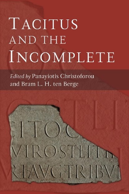 Tacitus and the Incomplete, Panayiotis Christoforou ; Bram L.H. ten Berge - Gebonden - 9780472133703