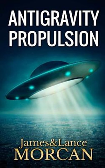 Antigravity Propulsion: Human or Alien Technologies?, Lance Morcan - Paperback - 9780473365394