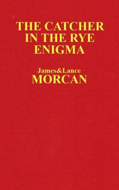 The Catcher in the Rye Enigma: J.D. Salinger's Mind Control Triggering Device or a Coincidental Literary Obsession of Criminals?, Lance Morcan - Paperback - 9780473380496