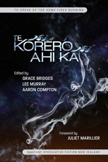 Te Kōrero Ahi Kā: To Speak of the Home Fires Burning, Eileen Mueller ; A. J. Ponder ; Kevin Berry ; Daniel Stride ; Kevin G. Maclean ; Robinne Weiss ; Dan Rabarts ; Sally McLennan ; Piper Mejia ; Paul Mannering ; Jane Percival ; Mouse Diver-Dudfield ; I. K. Paterson-Harkness ; Simon Petrie ; Edwina Harvey ;  - Ebook - 9780473428358