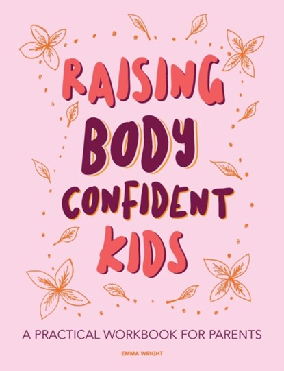 Raising Body Confident Kids, Emma Wright - Paperback - 9780473495312