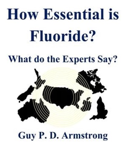 How Essential is Fluoride?, Guy Armstrong - Ebook - 9780473510190