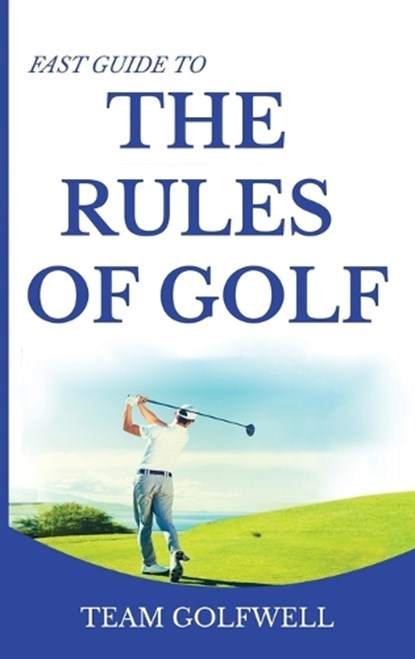 Fast Guide to the RULES OF GOLF, Golfwell Team Golfwell - Gebonden - 9780473534936