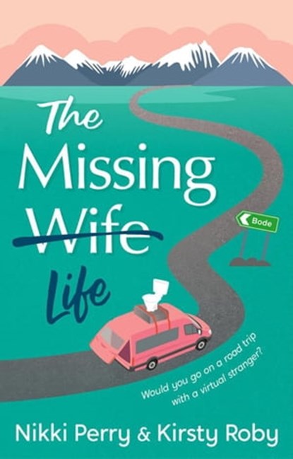 The Missing Wife Life, Nikki Perry ; Kirsty Roby - Ebook - 9780473603212