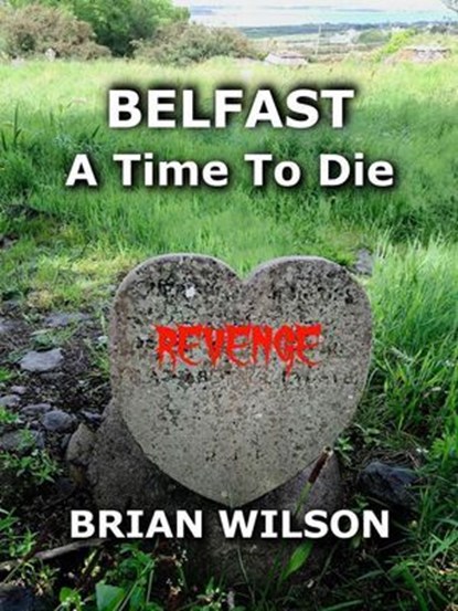 Belfast a Time To Die, Brian Wilson - Ebook - 9780473691578